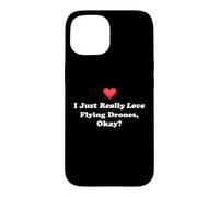 I Just Really Love Flying Drones, Okay? Funny FPV Humorous Case for iPhone 15
