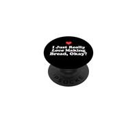 I Just Really Love Making Bread Okay? Home Oven Baking Idea PopSockets Adhesive PopGrip