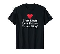 I Just Really Love Private Planes, Okay? Fun Flying Quote T-Shirt