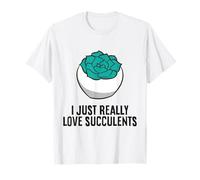 I Just Really Love Succulents T-Shirt