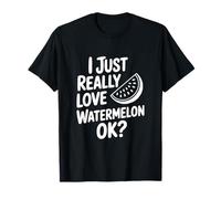 I Just Really Love Watermelon Okay? Fun Fruit Lover T-Shirt