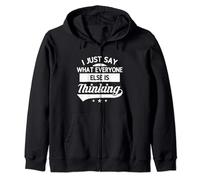 I Just Say What Everyone Else Is Thinking - Sarcastic Quote Zip Hoodie