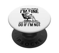 I just tell people I'm fine cause what are they gonna do PopSockets Adhesive PopGrip