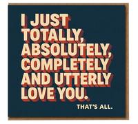 I Just Totally, Absolutely, Completely and Utterly Love You - Romantic Love/Anniversary Greeting Card, Bold Typographic Design for Partner