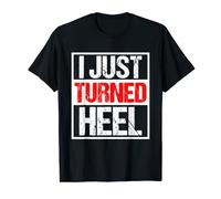 I Just Turned Heel - Pro Wrestling Smark Fan T-Shirt