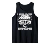 I Just Wanna Drink Coffee and Go Ballet Dancing Tank Top