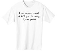 I just Wanna Travel Fuck You Every City ve go to Men's T-Shirt! Large White