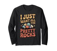 I Just Want All The Pretty Rocks Funny Geology Collector Long Sleeve T-Shirt