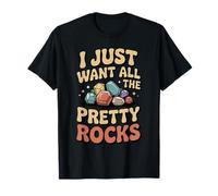 I Just Want All The Pretty Rocks Funny Geology Collector T-Shirt