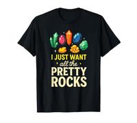 I Just Want All The Pretty Rocks - Geode Hunters Fun T-Shirt