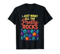 I Just Want All The Pretty Rocks - Geologist T-Shirt