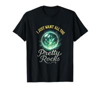I Just Want All The Pretty Rocks - Geology Rock Hounding T-Shirt