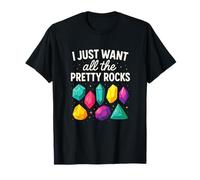 I JUST Want All The Pretty Rocks - Geology Study Tools T-Shirt