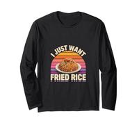 I Just Want Fried Rice Asian Cuisine Food Meal ------ Long Sleeve T-Shirt