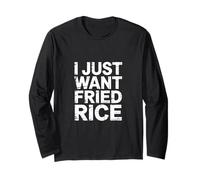I Just Want Fried Rice Asian Cuisine Food Meal |- Long Sleeve T-Shirt