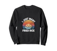 I Just Want Fried Rice Asian Cuisine Food Meal ----- Sweatshirt