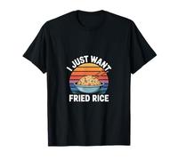 I Just Want Fried Rice Asian Cuisine Food Meal ----- T-Shirt