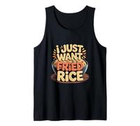 I Just Want Fried Rice Asian Cuisine Food Meal ------- Tank Top