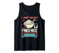 I Just Want Fried Rice Asian Cuisine Food Meal |------ Tank Top