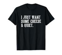 I Just Want Some Cheese and Quiet Funny Humor Lovers T-Shirt