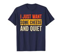 I Just Want Some Cheese and Quiet Funny T-Shirt