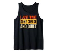 I Just Want Some Cheese and Quiet Funny Tank Top