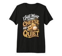 I Just Want Some Cheese and Quiet Mozzarella Foodie Premium T-Shirt