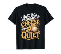 I Just Want Some Cheese and Quiet Mozzarella Foodie T-Shirt