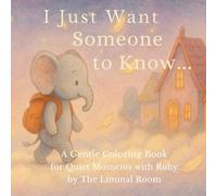 I Just Want Someone to Know...: A Gentle Coloring Book for Quiet Moments with Ruby