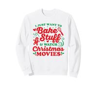 I Just Want To Bake Stuff and Watch Christmas Movies Sweatshirt