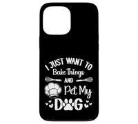 I Just Want To Bake Things and Pet My Dog Case for iPhone 13 Pro Max