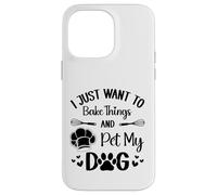 I Just Want To Bake Things and Pet My Dog Case for iPhone 14 Pro Max
