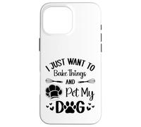 I Just Want To Bake Things and Pet My Dog Case for iPhone 16 Pro Max
