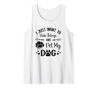 I Just Want to Bake Things and Pet My Dog Tank Top