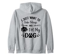 I Just Want To Bake Things and Pet My Dog Zip Hoodie