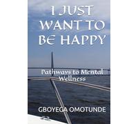 I JUST WANT TO BE HAPPY: Pathways to Mental Wellness