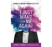I Just Want to Be ME Again!: A Guide to Thriving Through Menopause