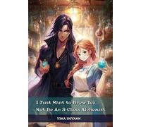 I Just Want to Brew Tea...Not Be An S-Class Alchemist