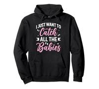 I Just Want to Catch All the Babies Funny Midwife Midwifery Pullover Hoodie