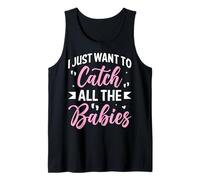 I Just Want to Catch All The Babies Funny Midwife Midwifery Tank Top