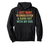 I Just Want To Cross Stitch and Hang Out With My Dog Quote Pullover Hoodie