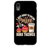 I Just Want To Drink Coffee And Bake Things Case for iPhone XR