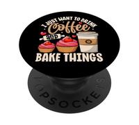 I Just Want To Drink Coffee And Bake Things PopSockets Adhesive PopGrip