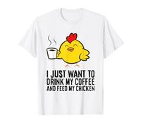 I Just Want to Drink Coffee and Feed My Chicken T-Shirt