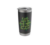 I just Want to Drink Coffee and Save The Planet Stainless Steel Insulated Tumbler