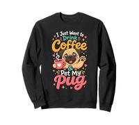 I Just Want to Drink Coffee & Pet My Pug Sweatshirt