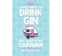 I Just Want To Drink Gin And Sleep In My Caravan - My Travel Journal: Caravan Gifts - 6" x 9" 150 Blank Lined Pages With Date Space