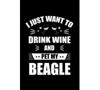 I Just Want To Drink Wine And Pet My Beagle: My Prayer Journal, Diary Or Notebook For Wine Gift. 110 Story Paper Pages. 6 in x 9 in Cover.