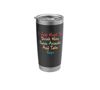 I Just Want to Drink Wine Save Animals and Take Naps Stainless Steel Insulated Tumbler
