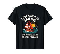 I Just Want to Go Sailing - Funny Sailboat Humor T-Shirt
